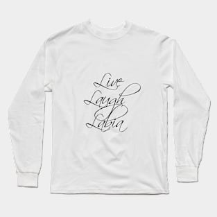 Live Laugh Labia Long Sleeve T-Shirt